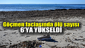 Göçmen faciasında ölü sayısı 6'ya yükseldi