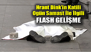 Hrant Dink'in Katili Ogün Samast İle İlgili Flaş Gelişme!
