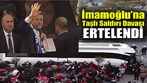 'İmamoğlu'na Taşlı Saldırı' Davası: Duruşma ertelendi