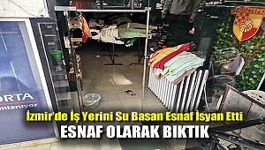 İzmir’de iş yerini su basan esnaf isyan etti: “Esnaf olarak bıktık”
