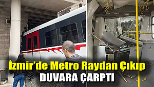 İzmir'de metro raydan çıkıp duvara çarptı