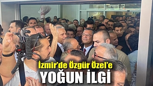 İzmir'de Özgür Özel'e Yoğun İlgi
