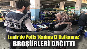 İzmir’de polis ‘kadına el kalkamaz’ broşürleri dağıttı