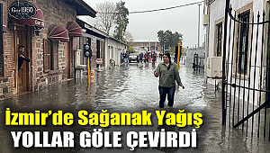 İzmir'de sağanak yağış yolları göle çevirdi