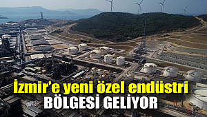 İzmir'e yeni özel endüstri bölgesi geliyor