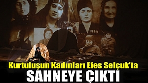 Kurtuluşun Kadınları Efes Selçuk'ta Sahneye Çıktı
