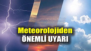 Meteorolojiden önemli uyarı