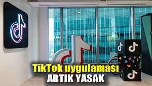 TikTok uygulaması artık yasak