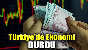 Türkiye'de Ekonomi durdu