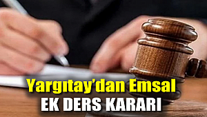 Yargıtay'dan emsal ek ders kararı