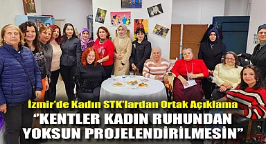 İzmir’de Kadın STK’lardan Ortak Açıklama ‘’Kentler Kadın Ruhundan Yoksun Projelendirilmesin’’