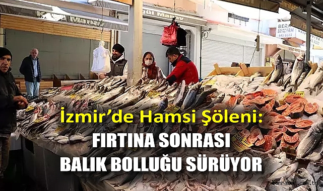 İzmir'de Hamsi Şöleni: Fırtına Sonrası Balık Bolluğu Sürüyor!