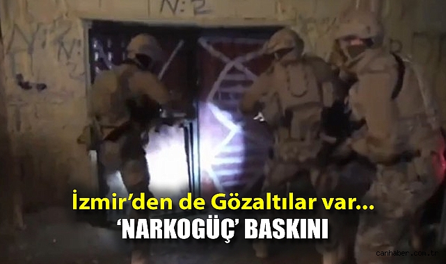 İzmir'den de Gözaltılar var... 'Narkogüç' Baskını!