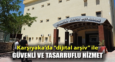Karşıyaka’da “dijital arşiv” ile güvenli ve tasarruflu hizmet