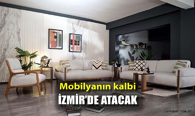 Mobilyanın kalbi İzmir'de atacak!