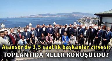 Asansör'de 3,5 saatlik başkanlar zirvesi: Toplantıda neler konuşuldu?