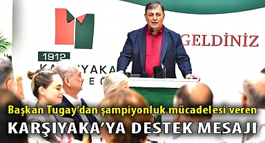 Başkan Tugay’dan şampiyonluk mücadelesi veren Karşıyaka’ya destek mesajı