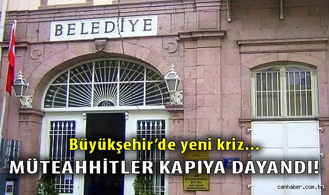 Büyükşehir’de yeni kriz... Müteahhitler kapıya dayandı!