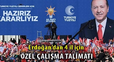 Erdoğan'dan 4 il için özel çalışma talimatı!