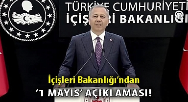 İçişleri Bakanlığı'ndan '1 Mayıs' açıklaması!