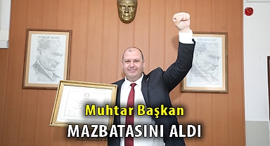 Muhtar Başkan Mazbatasını Aldı