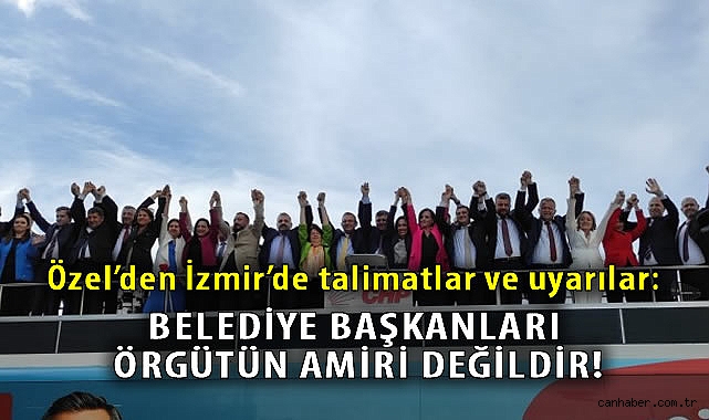Özel'den İzmir'de talimatlar ve uyarılar: Belediye başkanları örgütün amiri değildir!