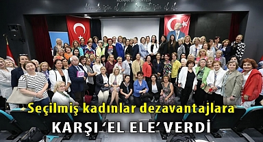 Seçilmiş kadınlar dezavantajlara karşı ‘el ele’ verdi