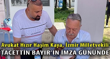 Avukat Hızır Haşim Kaya, İzmir Milletvekili Tacettin Bayır'ın İmza Gününde