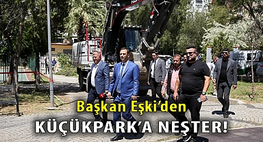 Başkan Eşki’den Küçükpark’a neşter