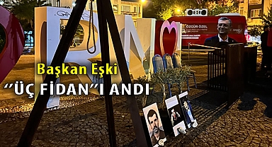 Başkan Eşki “Üç Fidan”ı andı