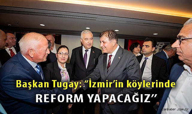 Başkan Tugay: “İzmir’in köylerinde reform yapacağız”