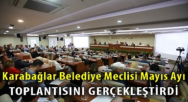 Karabağlar Belediye Meclisi Mayıs Ayı toplantısını gerçekleştirdi