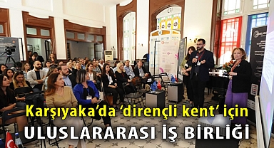 Karşıyaka’da ‘dirençli kent’ için uluslararası iş birliği