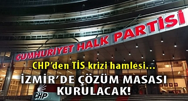 CHP'den TİS krizi hamlesi... İzmir'de çözüm masası kurulacak!