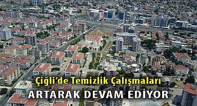 Çiğli'de Temizlik Çalışmaları Artarak Devam Ediyor