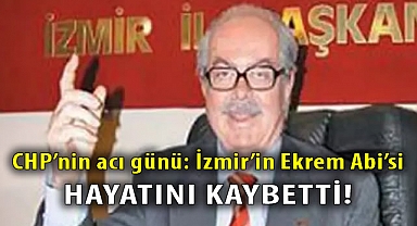 CHP'nin acı günü: İzmir'in Ekrem Abi'si hayatını kaybetti