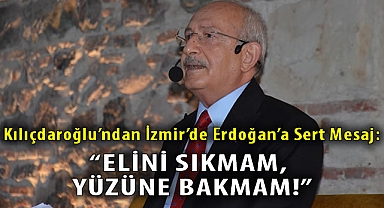 Kılıçdaroğlu'ndan İzmir'de Erdoğan'a Sert Mesaj: