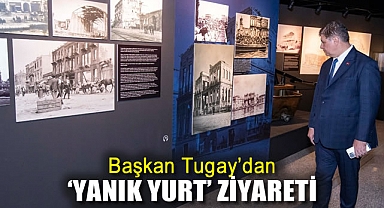 Başkan Tugay’dan “Yanık Yurt” ziyareti