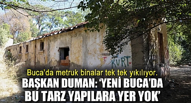 Buca'da metruk binalar tek tek yıkılıyor. Başkan Görkem Duman: