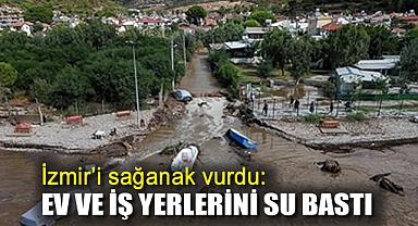 İzmir'i sağanak vurdu: Ev ve iş yerlerini su bastı, tekneler sele kapıldı