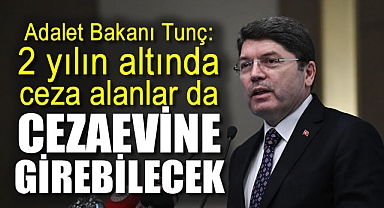 Adalet Bakanı Tunç: 2 yılın altında ceza alanlar da cezaevine girebilecek