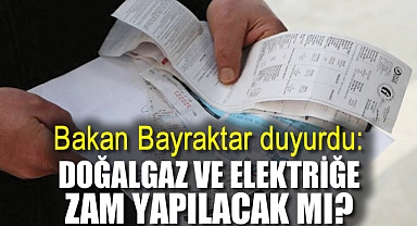 Bakan Bayraktar duyurdu: Doğalgaz ve elektriğe zam yapılacak mı?