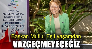 Başkan Mutlu: Eşit yaşamdan vazgeçmeyeceğiz
