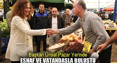 Başkan Ünsal pazar yerinde esnaf ve vatandaşla buluştu