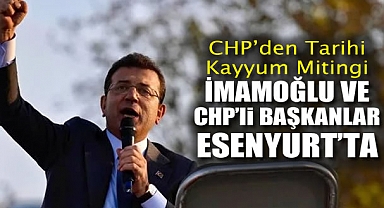 CHP'den Tarihi Kayyum Mitingi: İmamoğlu ve CHP'li Başkanlar Esenyurt'ta