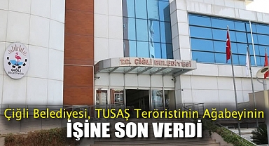 Çiğli Belediyesi, TUSAŞ Teröristinin Ağabeyinin İşine Son Verdi