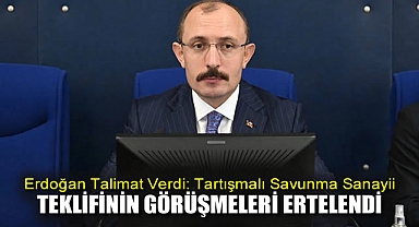 Erdoğan talimat verdi: Tartışmalı savunma sanayii teklifinin görüşmeleri ertelendi