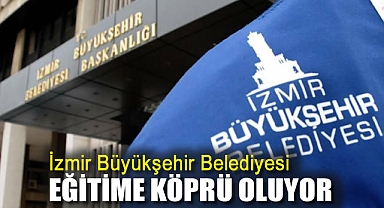 İzmir Büyükşehir Belediyesi eğitime köprü oluyor