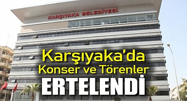 Karşıyaka’da konser ve törenler ertelendi