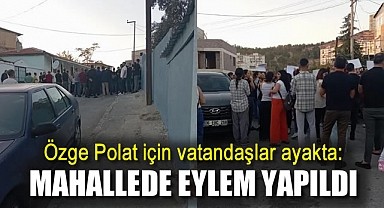 Özge Polat için vatandaşlar ayakta: Mahallede eylem yapıldı